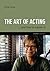 The Art of Acting: . . . And How to Master It (Creative Essentials)