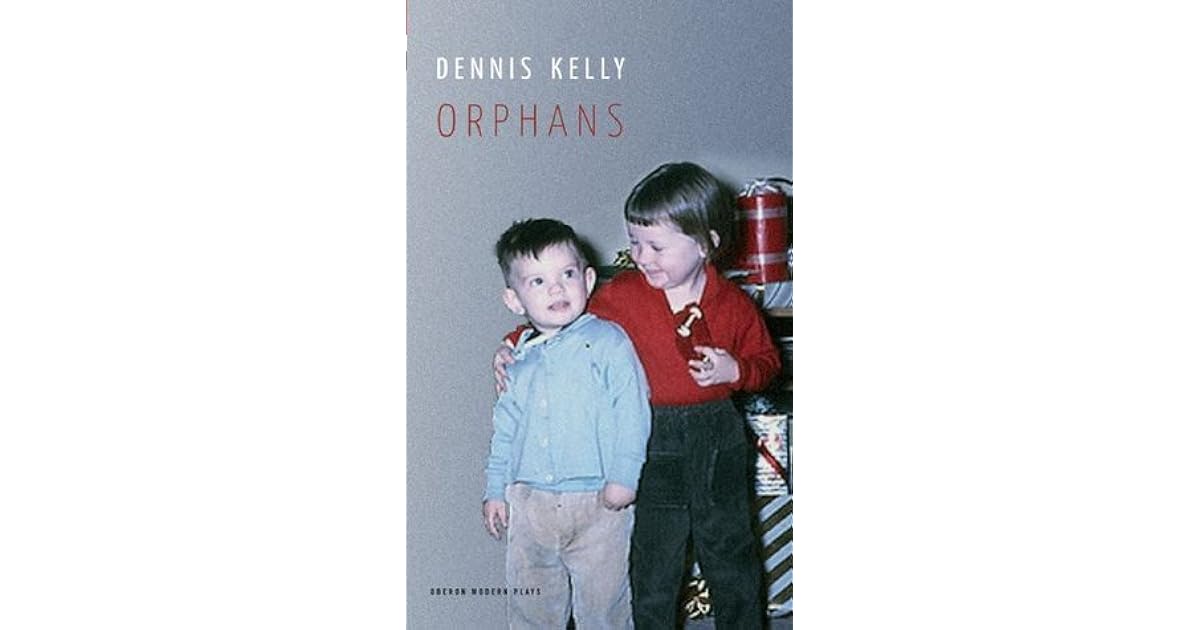 Orphans by Dennis Kelly
