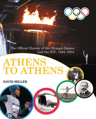 Athens to Athens: The Official History of the Olympic Games and the IOC, 1894-2004