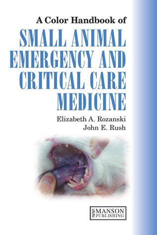 Small Animal Emergency and Critical Care Medicine: A Colour Handbook (Veterinary Color Handbook Series)