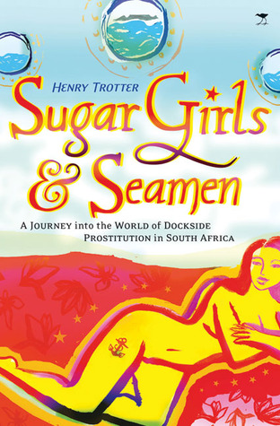 Sugar Girls & Seamen: A Journey Into the World of Dockside Prostitution in South Africa (Paperback)