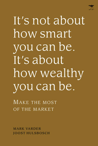 It's Not About How Smart You Can Be. It's About How Wealthy You Can Be.: Make the Most of the Market