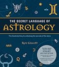 The Secret Language of Astrology: The Illustrated Key to Unlocking the Secrets of the Stars