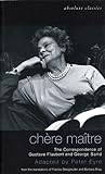Chere Maitre: The Correspondence of Gustave Flaubert and George Sand (Oberon Modern Plays)
