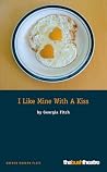 I Like Mine with a Kiss (Oberon Modern Plays) I Like Mine with a Kiss (Oberon Modern Plays)