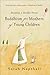 Buddhism for Mothers of Young Children by Sarah Napthali