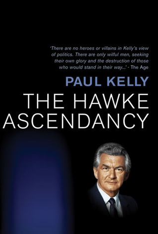 The Hawke Ascendancy: A Definitive Account of Its Origins and Climax 1972-1983 (Paperback)