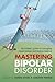 Mastering Bipolar Disorder:...