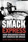 Smack Express: How Organised Crime Got Hooked On Drugs Smack Express: How Organised Crime Got Hooked On Drugs