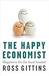 The Happy Economist: Happiness for the Hard-headed