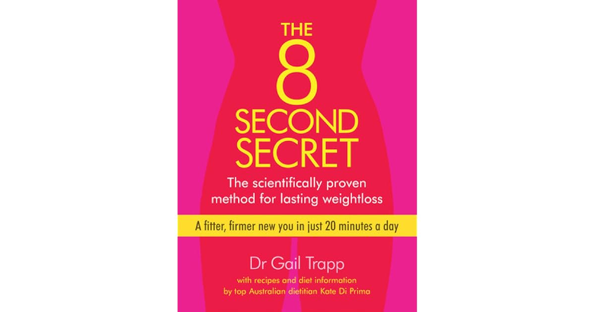 The 8 Second Secret The Scientifically Proven Method For Lasting Weightloss By Gail Trapp