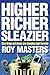 Higher Richer Sleazier: How...