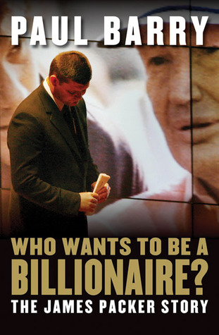 Who Wants to Be a Billionaire?: The James Packer Story (Hardcover)