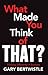 What Made You Think of That?: Thinking Differently in Business