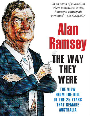 The Way They Were: The View from the Hill of the 25 Years That Remade Australia (Paperback)