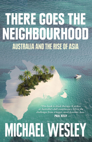There Goes the Neighbourhood: Australia and the Rise of Asia (Paperback)