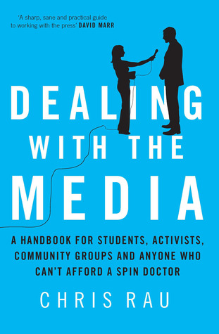 Dealing with the Media: A Handbook for Students, Activists, Community Groups and Anyone Who Can't Afford a Spin Doctor