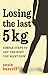 Losing The Last 5 Kgs: Simple Steps To Get The Body You Want Now