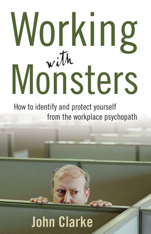 Working with Monsters: How to Identify and Protect Yourself from the Workplace Psychopath (Paperback)