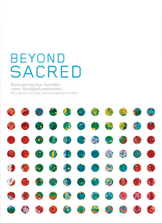 Beyond Sacred: Recent Painting From Australia's Remote Aboriginal Communities (Hardcover)