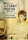 Will It Be Funny Tomorrow, Billy? by Stephen Cummings