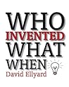 Who Invented What When? Who Invented What When?