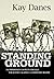 Standing Ground by Kay Danes