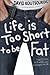 Life Is Too Short to Be Fat by David Koutsouridis