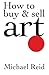 How to Buy and Sell Art