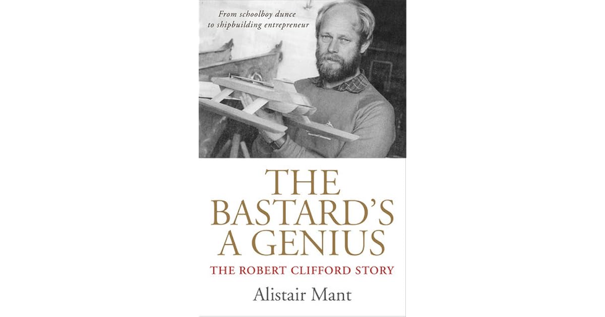 The Bastard's a Genius The Robert Clifford Story by Alistair Mant