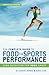 The Complete Guide to Food for Sports Performance: Peak Nutrition for Your Sport