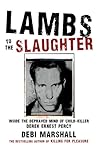 Lambs to the Slaughter: Inside the Depraved Mind of Child-Killer Derek Ernest Percy Lambs to the Slaughter: Inside the Depraved Mind of Child-Killer Derek Ernest Percy