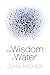 The Wisdom of Water by John Archer