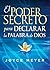 El Poder Secreto Para Declarar la Palabra de Dios: Exprésele audiblemente a Dios los deseos de su corazón y experimente un nuevo poder en su vida (Spanish Edition)