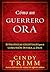 Cómo un guerrero ora: Estrategias celestiales para la comunión íntima con Dios (Spanish Edition)