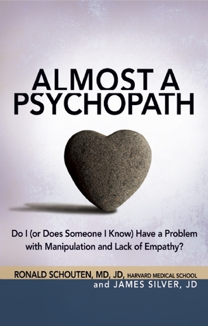 Almost a Psychopath: Do I (or Does Someone I Know) Have a Problem with Manipulation and Lack of Empathy? (The Almost Effect)