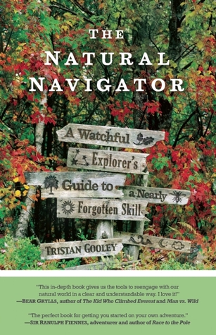 The Natural Navigator: A Watchful Explorer's Guide to a Nearly Forgotten Skill