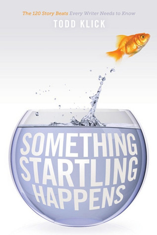 Something Startling Happens: The 120 Story Beats Every Writer Needs to Know (Paperback)