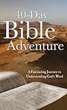 The 40-Day Bible Adventure: A Fascinating Journey to Understanding God's Word (VALUE BOOKS)