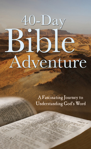The 40-Day Bible Adventure: A Fascinating Journey to Understanding God's Word (VALUE BOOKS)