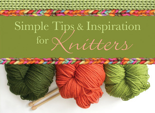 Simple Tips and Inspiration for Knitters (LIFE'S LITTLE BOOK OF WISDOM)