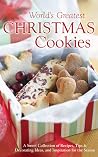 The World's Greatest Christmas Cookies: A Sweet Collection of Recipes, Tips & Decorating Ideas, and Inspiration for the Season The World's Greatest Christmas Cookies: A Sweet Collection of Recipes, Tips & Decorating Ideas, and Inspiration for the Season