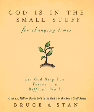 God Is in the Small Stuff for Changing Times: Let God Help You Thrive in a Difficult World