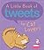 A Little Book of Tweets for Cat Lovers: 140 Furry Bits of Inspiration in 140 Characters or Less