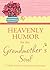 Heavenly Humor for the Grandmother's Soul: 75 Bliss-Filled Inspirational Readings