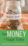 Your Money in Tough Times: Personal Finance from a Biblical Perspective (VALUE BOOKS)