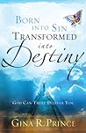 Born Into Sin, Transformed Into Destiny: God Can Truly Deliver You