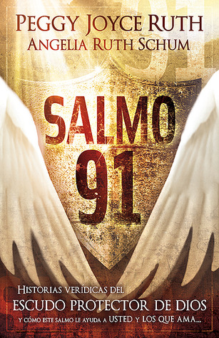 Salmo 91: Historias verídicas del escudo protector de Dios y cómo este Salmo le ayuda a usted y los que ama (Spanish Edition)