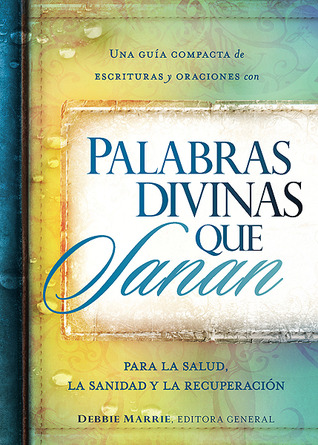 Palabras divinas que sanan: Una guía compacta de escrituras y oraciones por la salud, la sanidad y la recuperación (Spanish Edition)