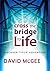Cross The Bridge To Life: Discover Your Adventure